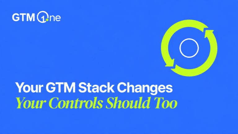 Your GTM Stack Changes. Your Controls Should Too